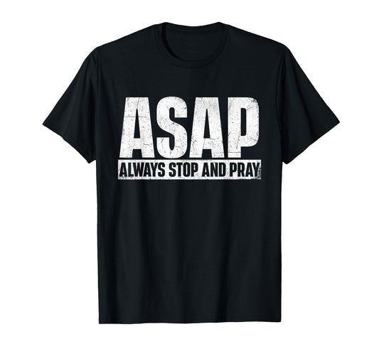 ASAP Always Stop And Pray - Christian Faith Religious Prayer T-Shirt