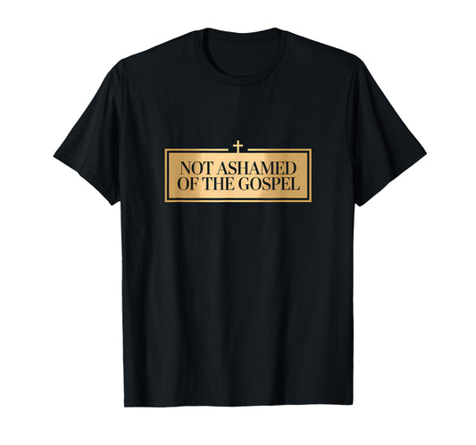 Not Ashamed of The Gospel Proud Christian Bible Verse Faith T-Shirt