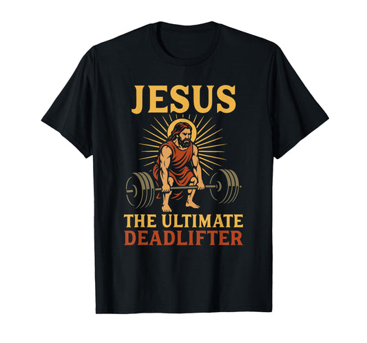Jesus The Ultimate Deadlifter Christian Gym Workout Deadlift T-Shirt