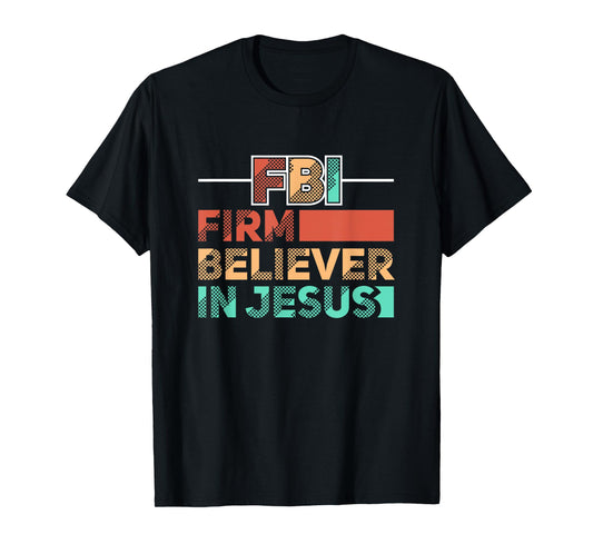 FBI Firm Believer In Jesus Motivational Christian Lover T-Shirt