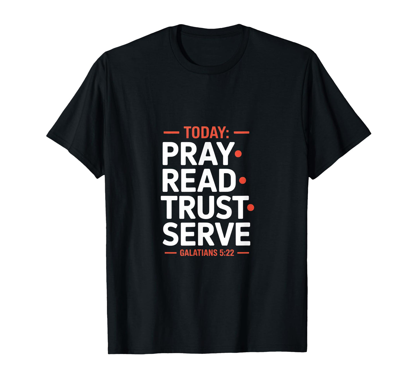 Today Pray Read Trust Serve Galatians 5 22 Scripture T-Shirt