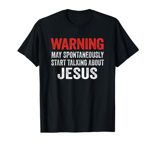Warning May Spontaneously Start Talking About Jesus T-Shirt