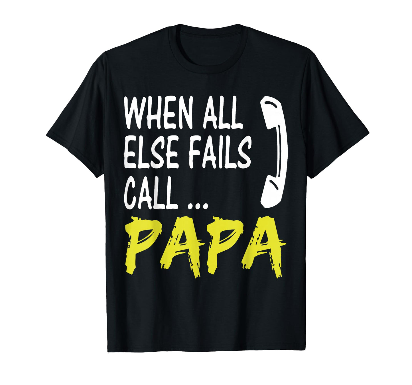 When All Else Fails Call Papa Funny Quote T-Shirt