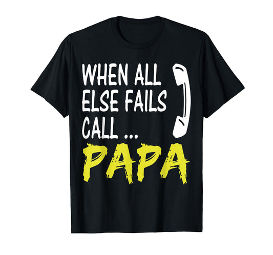 When All Else Fails Call Papa Funny Quote T-Shirt