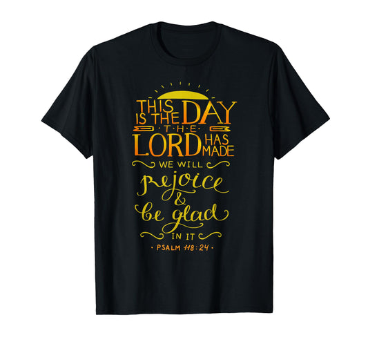 Psalm 118:24 This is the day the Lord has made T-Shirt
