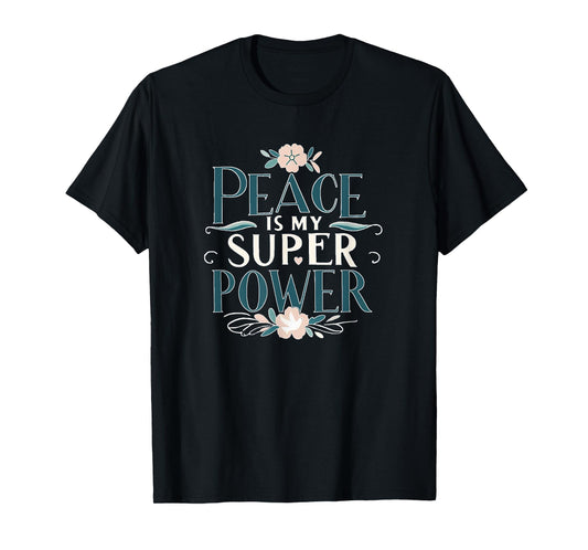 Peace is My Superpower Christian Mindful Apparel T-Shirt