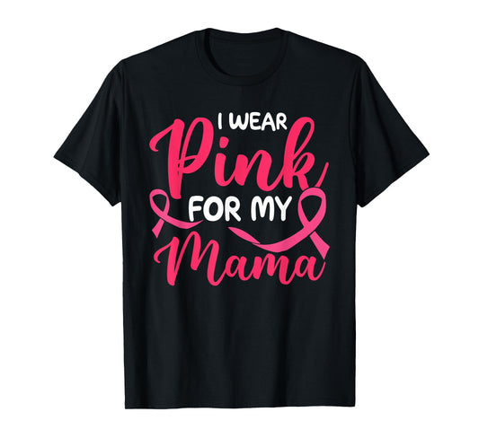 I Wear Pink For My Mama Pink Ribbon T-Shirt
