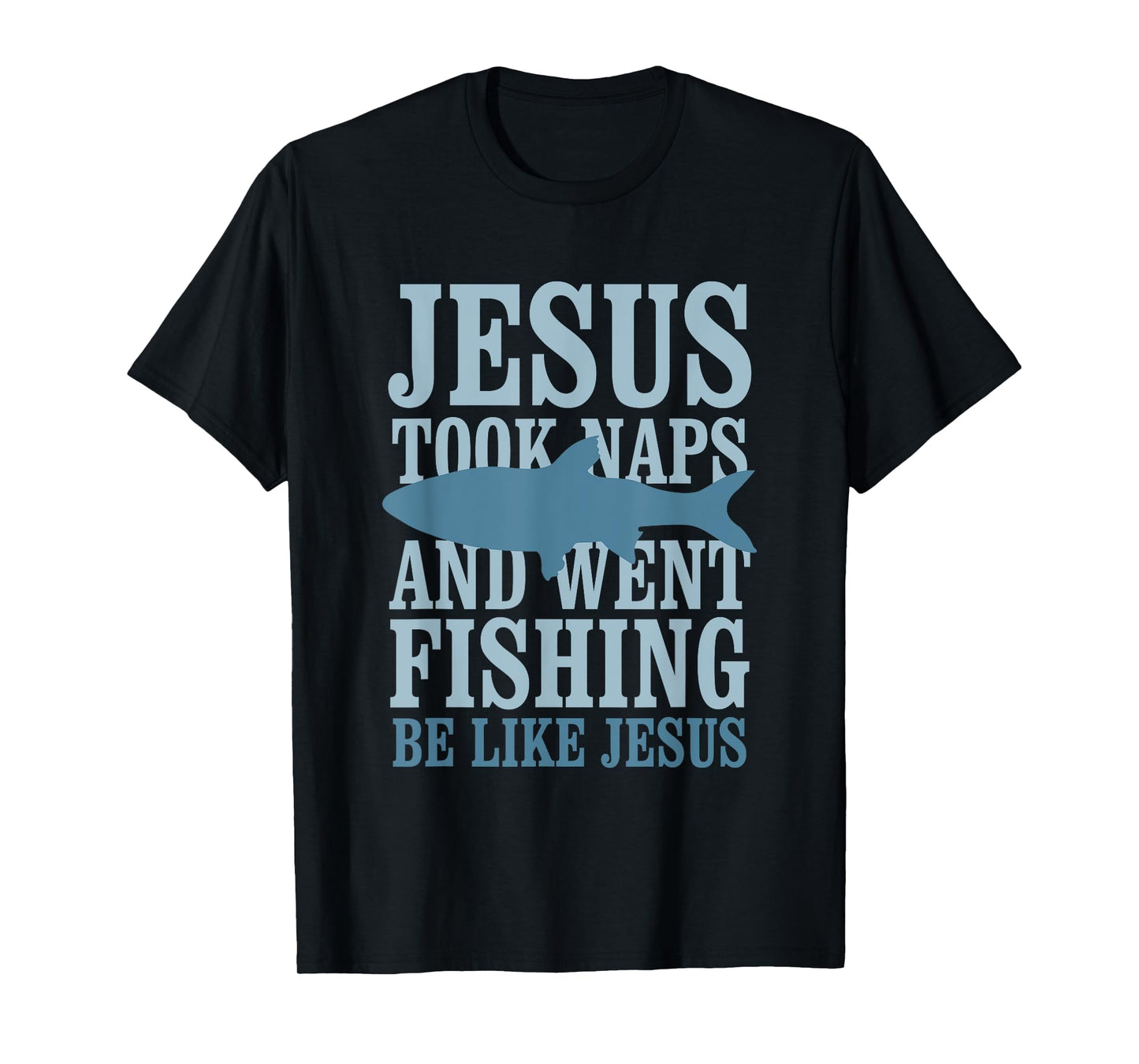 Je-sus Took Naps And Went Fishing Be Like Je-sus T-Shirt