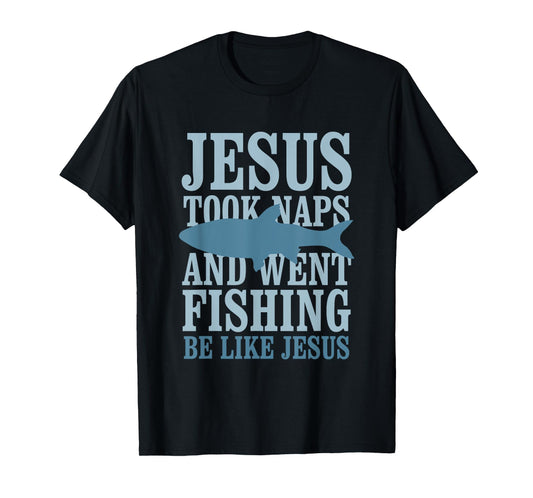 Je-sus Took Naps And Went Fishing Be Like Je-sus T-Shirt