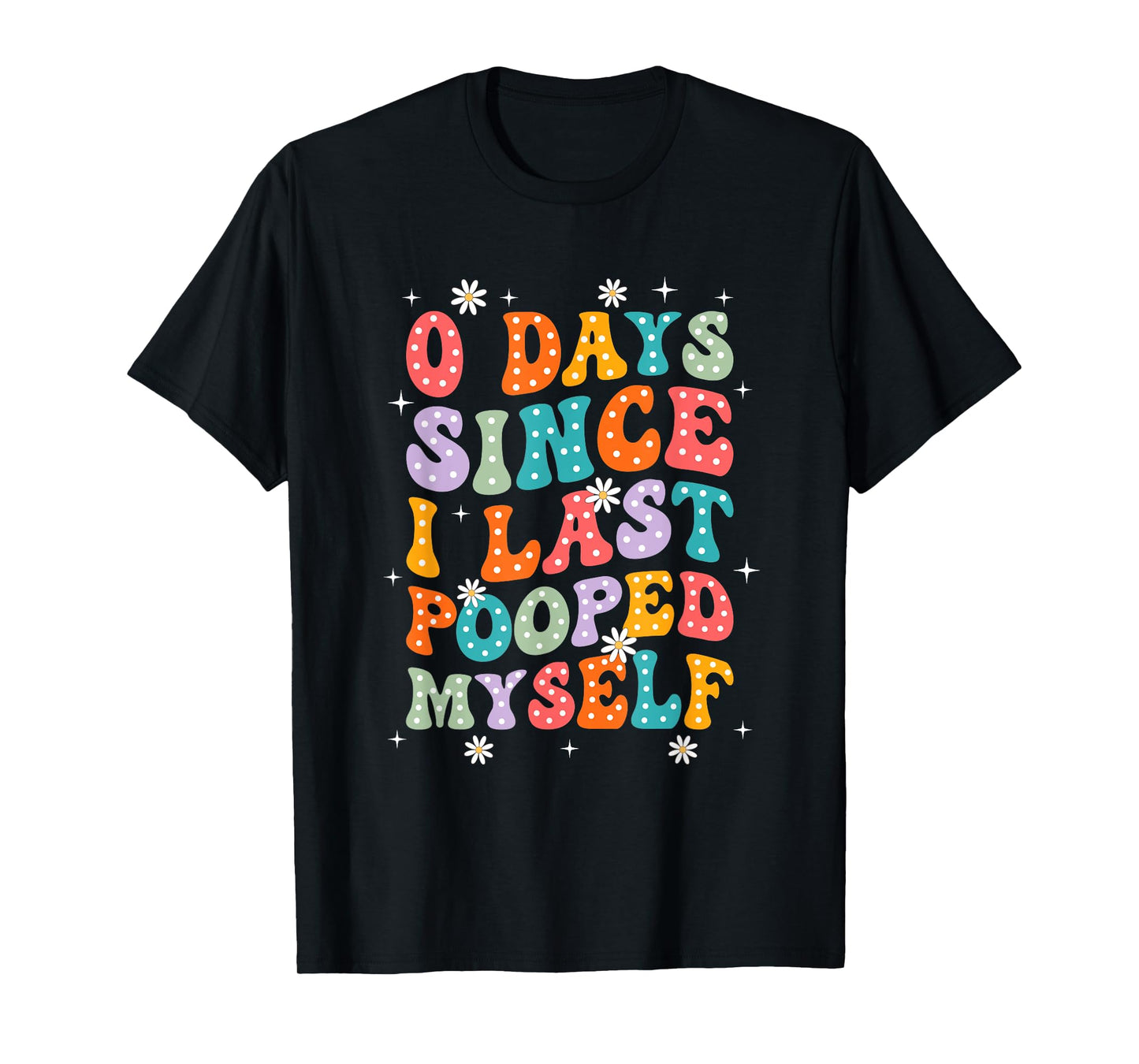 0 Days Since I Last Pooped Myself Funny Adult Humor Meme T-Shirt
