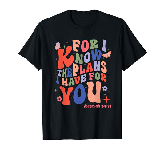 For I Know The Plans I Have For You Jeremiah 29:11 Religious T-Shirt