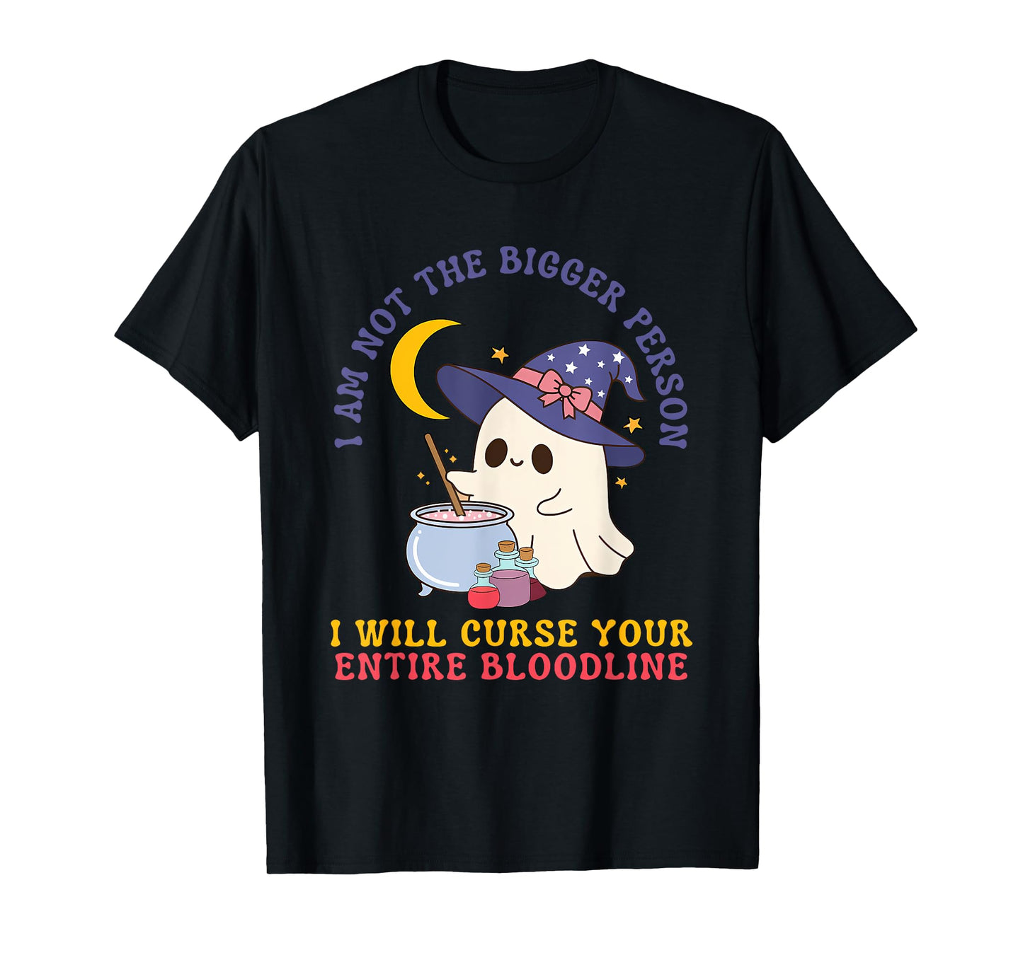 Not The Bigger Person I Will Curse Your Entire Bloodline T-Shirt
