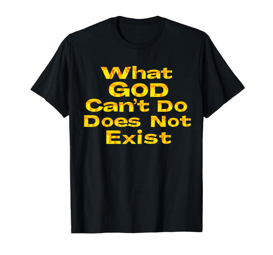 What God Cannot Do Does Not Exist - NSPPD Morning prayer T-Shirt