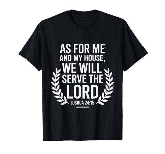 As for Me and My House We Will Serve The Lord T-Shirt