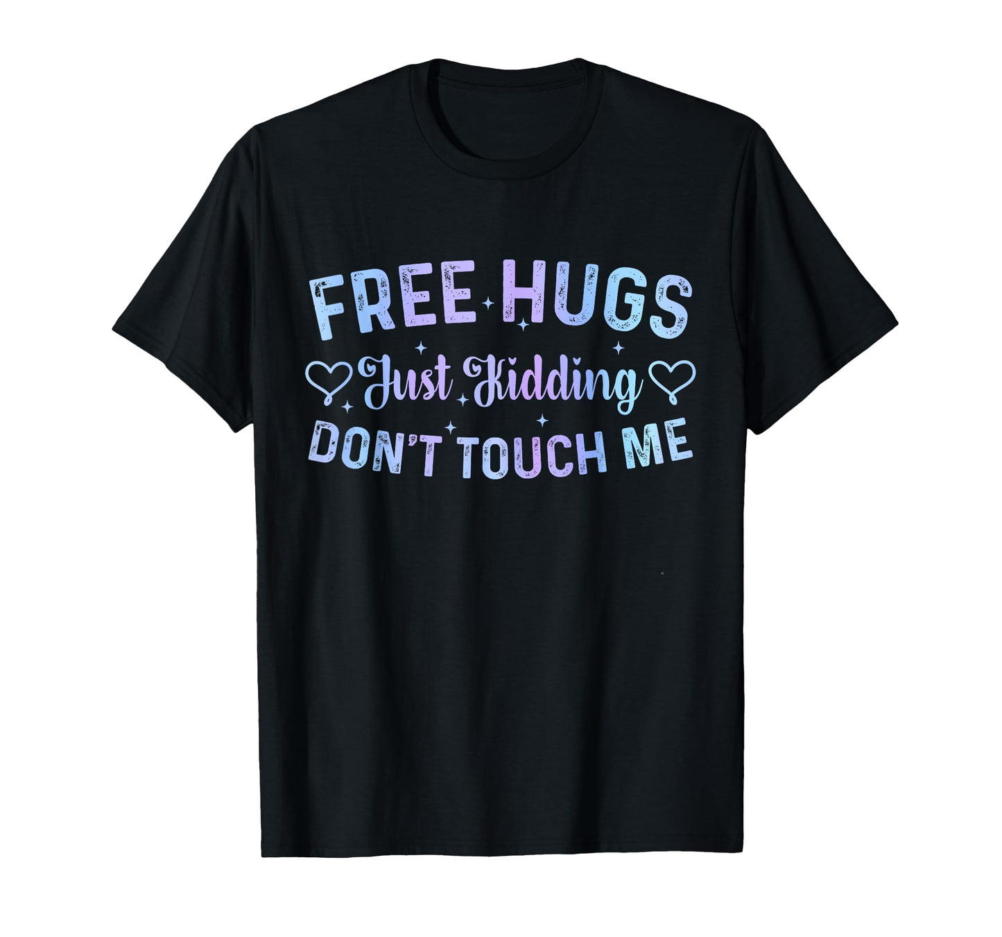 Funny Hugs Quote Meme Free Hugs Just Kidding Don't Touch Me T-Shirt