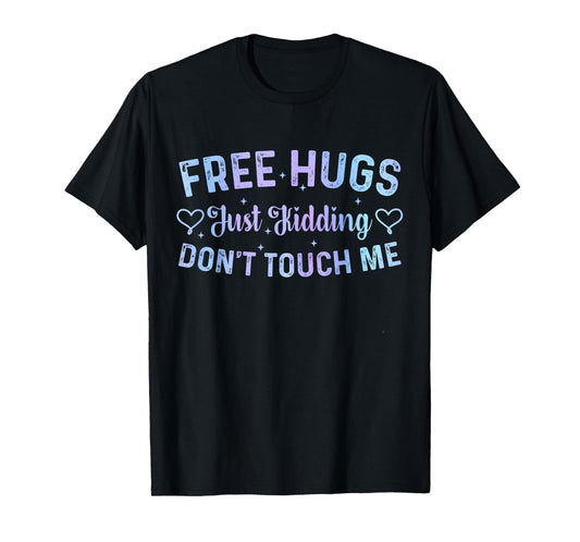 Funny Hugs Quote Meme Free Hugs Just Kidding Don't Touch Me T-Shirt