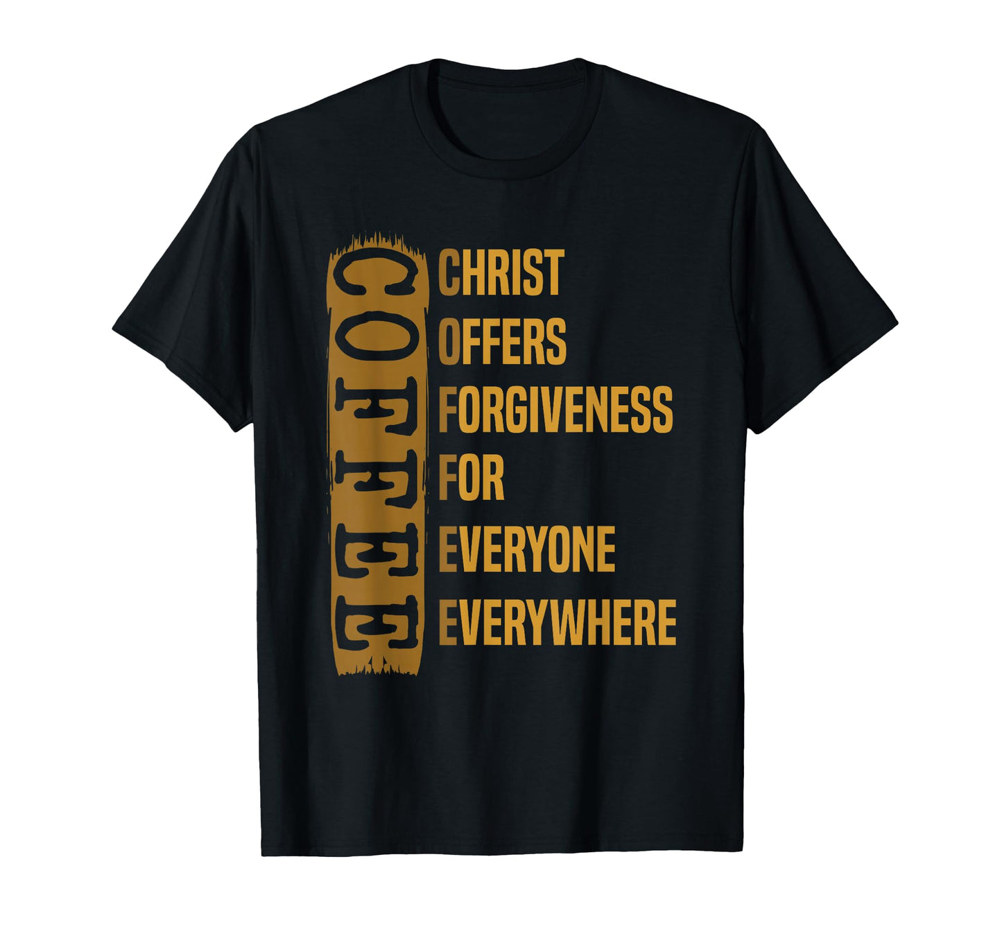 Coffee Gift For Men Caffeinated Coffeeholic Christ Offers Forgiveness For Everyone Everywhere Unisex-Adults Black Short Sleeve Modern Crew Neck T-Shirt