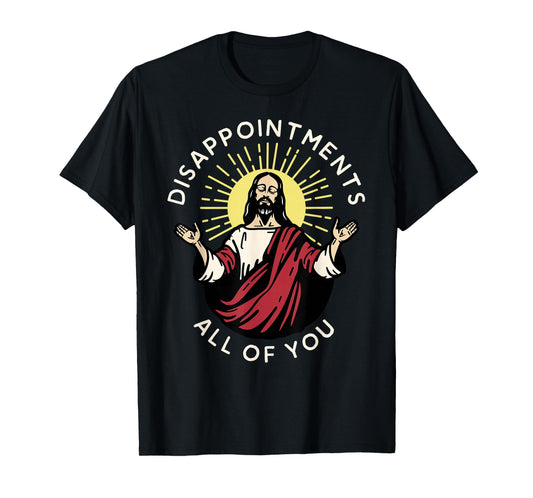 Disappointments All of You Funny Jesus Christian Religion T-Shirt