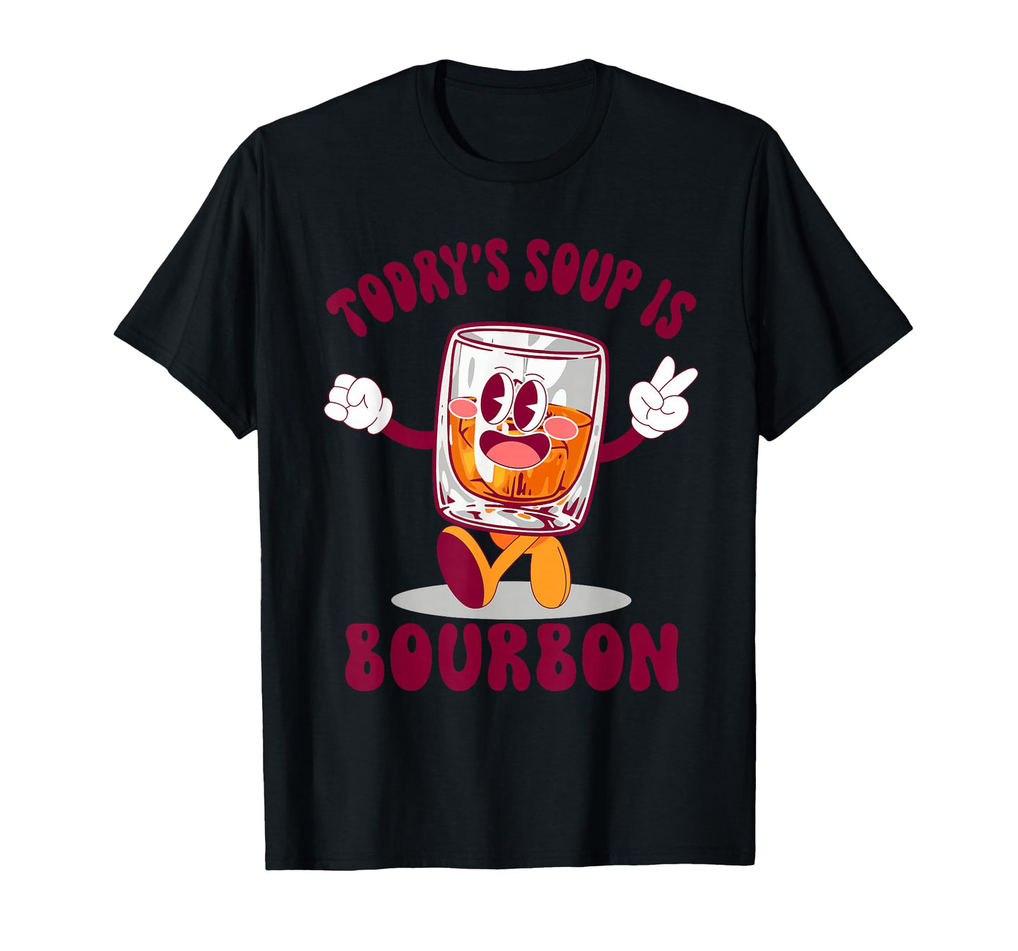 Funny Today's Soup is Bourbon Whiskey Drinking Lovers T-Shirt
