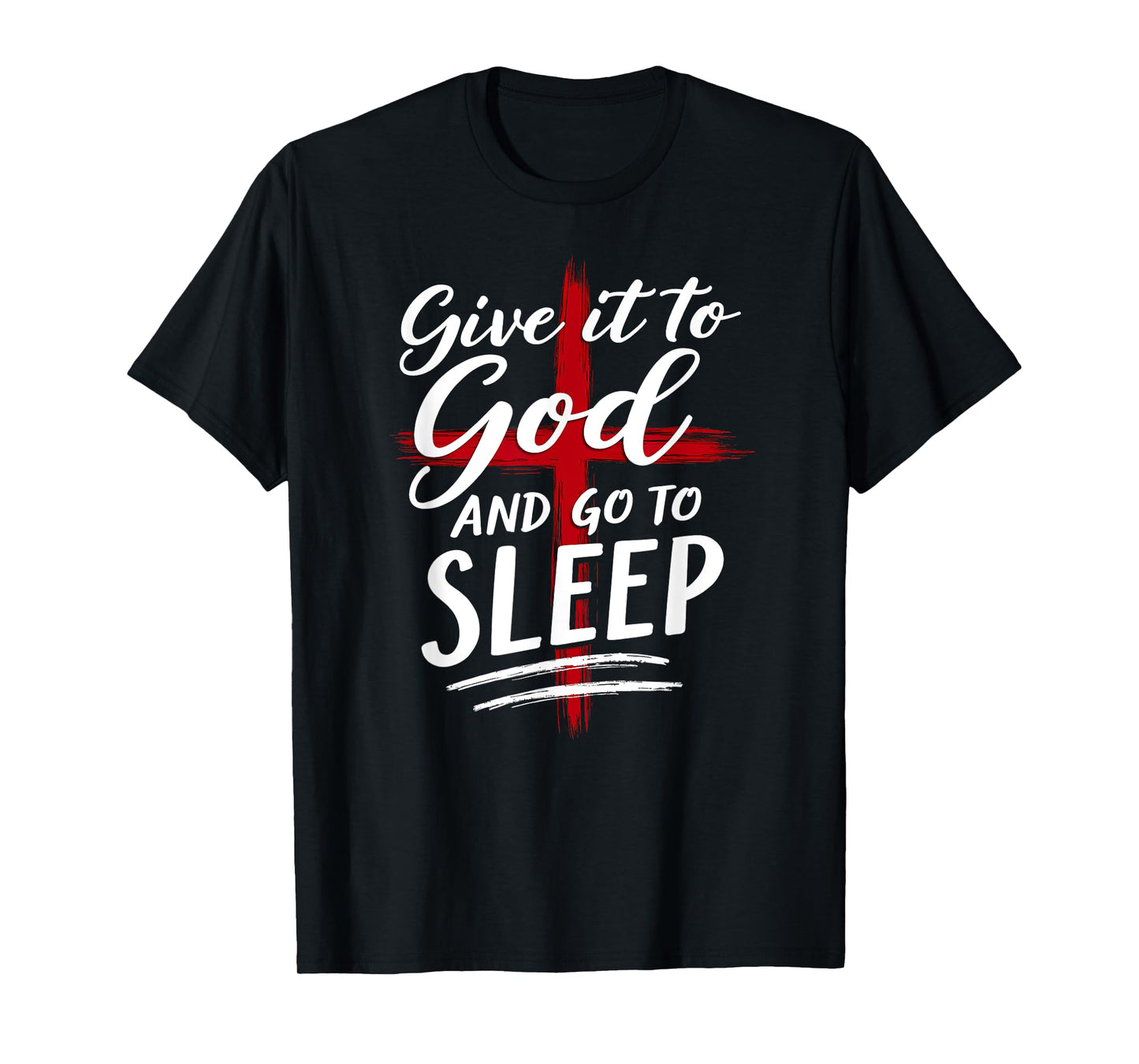Humor Give it to God Go To Sleep Christian Nightshirt T-Shirt