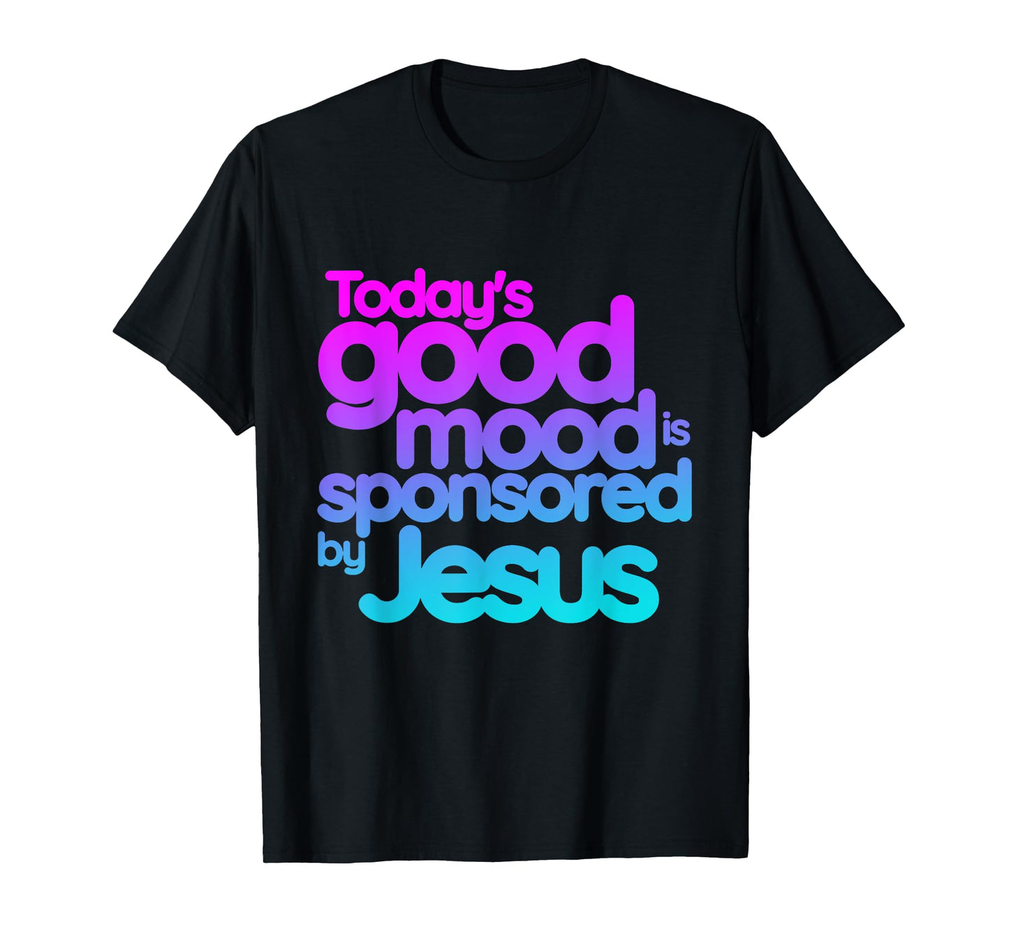 Today's good mood is sponsored by Jesus Funny Christian T-Shirt
