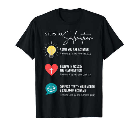 Steps To Salvation Romans 10;9 Thru 13 John 3 16 Christian T-Shirt