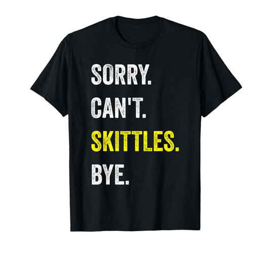 Sorry Can't Skittles Funny Hobby T-Shirt
