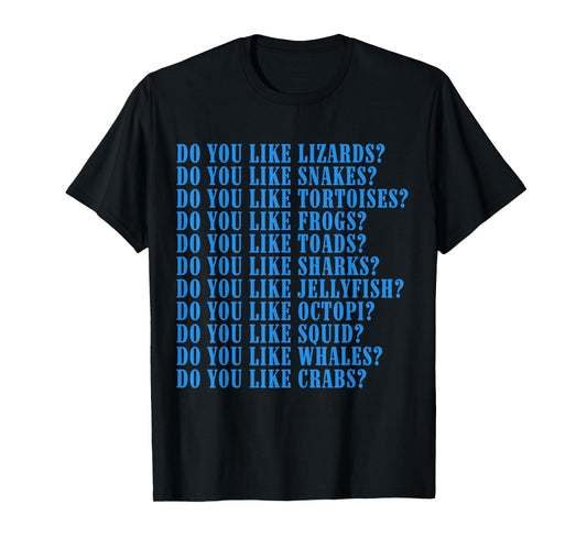 Do You Like Lizards Do You Like Snakes Do You Like Tortoises T-Shirt