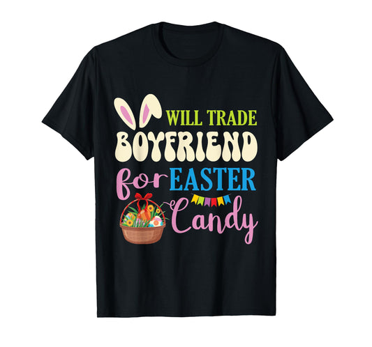 Girlfriend Will Trade Boyfriend For Easter Candy Eggs Basket T-Shirt