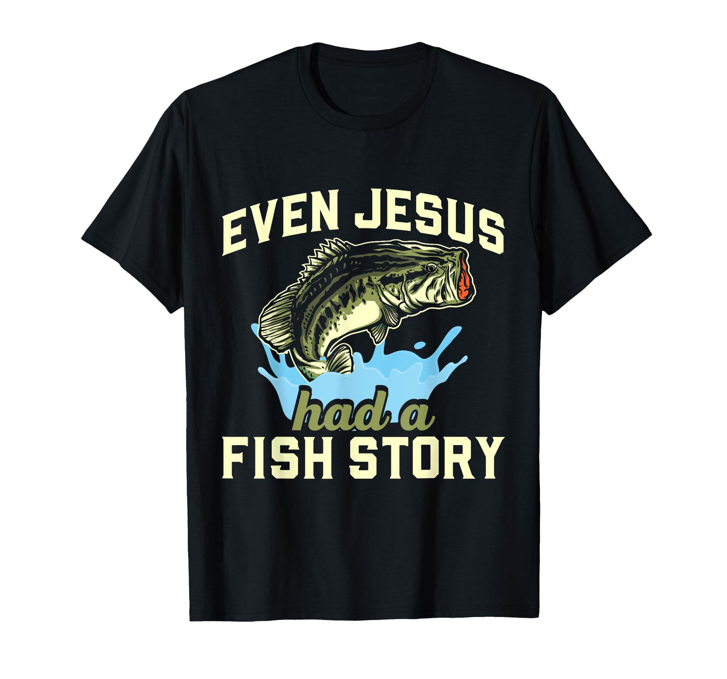 Even Jesus had a fish story Christian Fishing T-Shirt