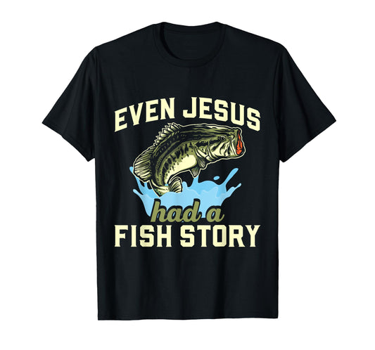 Even Jesus had a fish story Christian Fishing T-Shirt