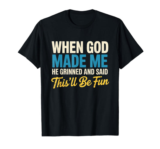 When God Assembled Me He Grinned and Said funny Sarcastic T-Shirt