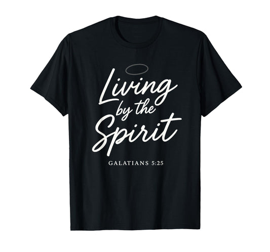 Living by The Spirit - Galatians 5:25 Charismatic Faith T-Shirt