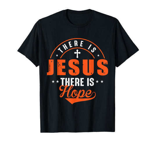 There Is Jesus There Is Hope T-Shirt