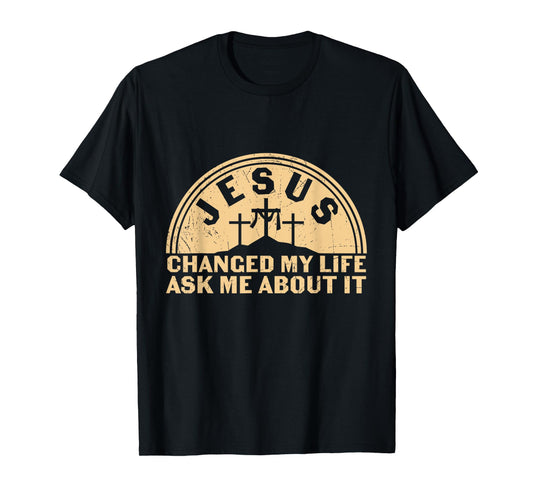Retro Jesus Changed My Life Ask Me About It Christian Faith T-Shirt