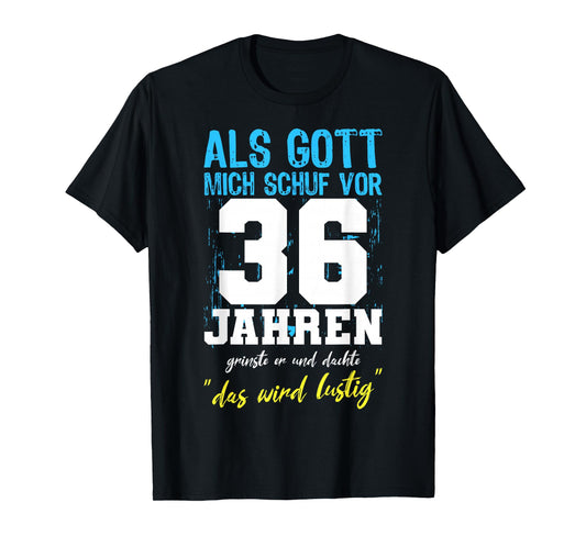 ALS Gott Mich Schuf 36 Years Men Women 36th Birthday T-Shirt