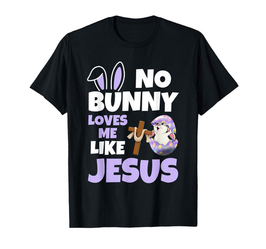 No Bunny Loves Me Like Jesus Easter Day Christian Religious T-Shirt