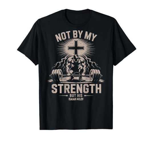 Not by My Strength But His Funny Christian Workout Gym Jesus T-Shirt