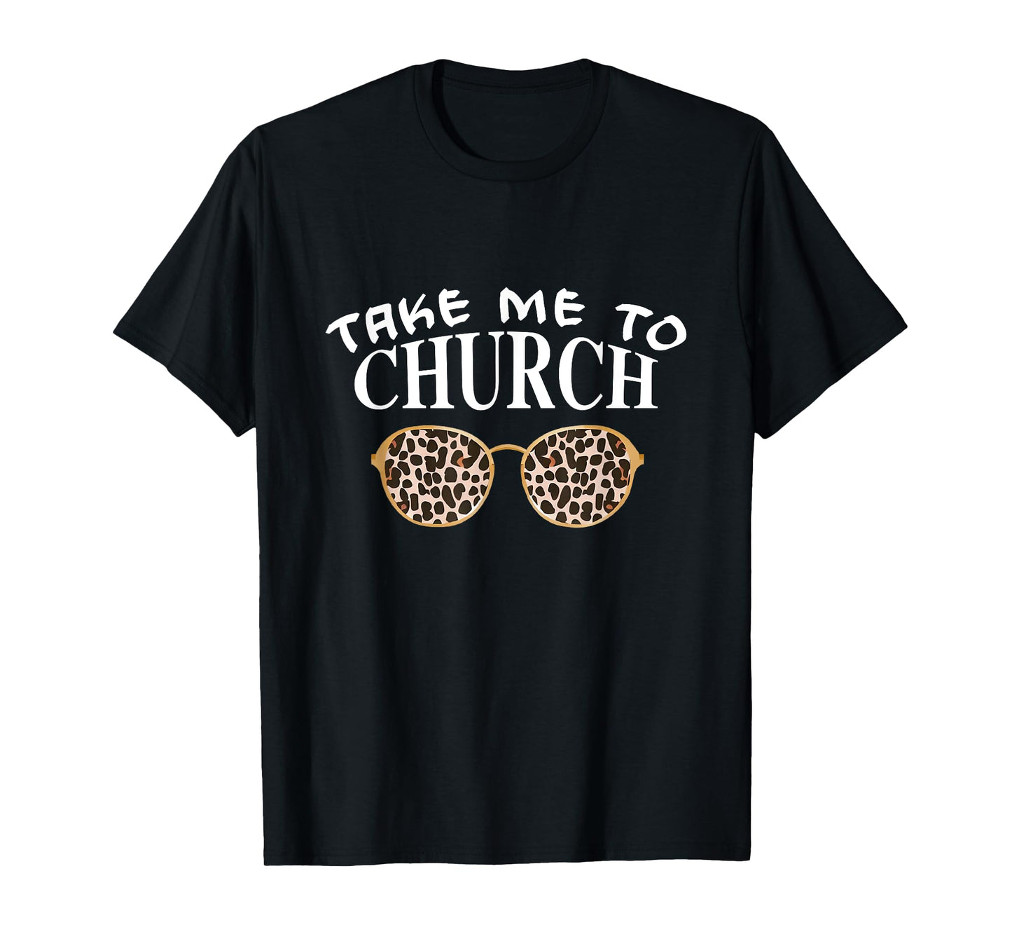 Take Me To The Church Leopard Sunglasses Religious Christian T-Shirt