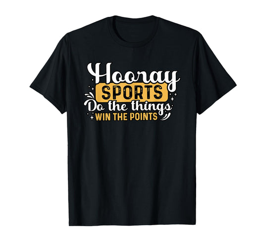 Hooray SPORTS Do the things WIN THE POINTS Funny design T-Shirt