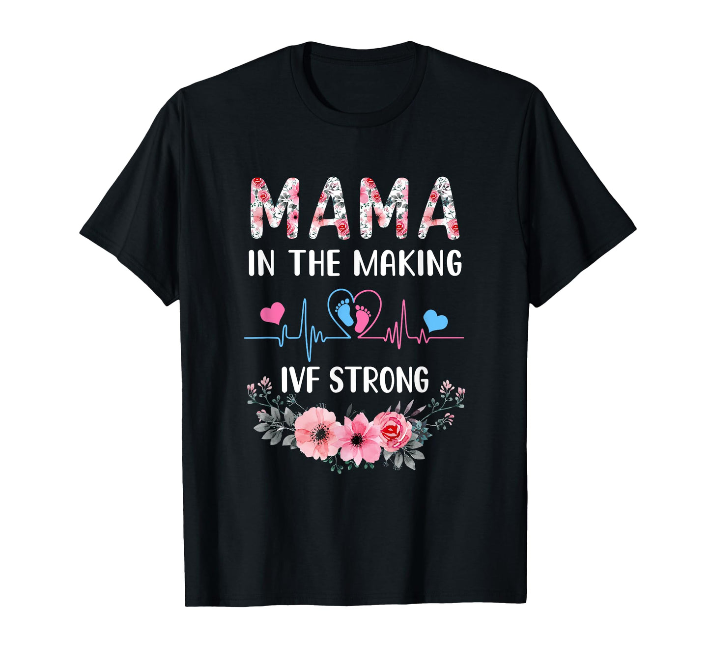 Mama In The Making Ivf Strong Floral Transfer Day Ivf Mom T-Shirt