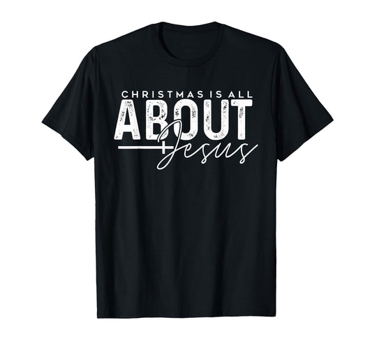 Christmas is All About Jesus - Christian Holiday Religious T-Shirt