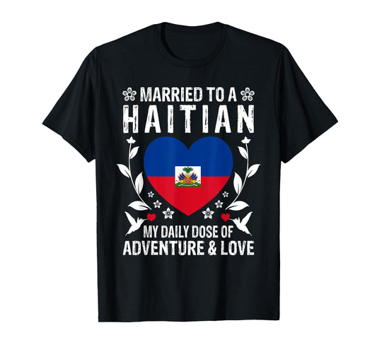 Married to A Haitian Wife Haitian Husband Haiti Flag T-Shirt