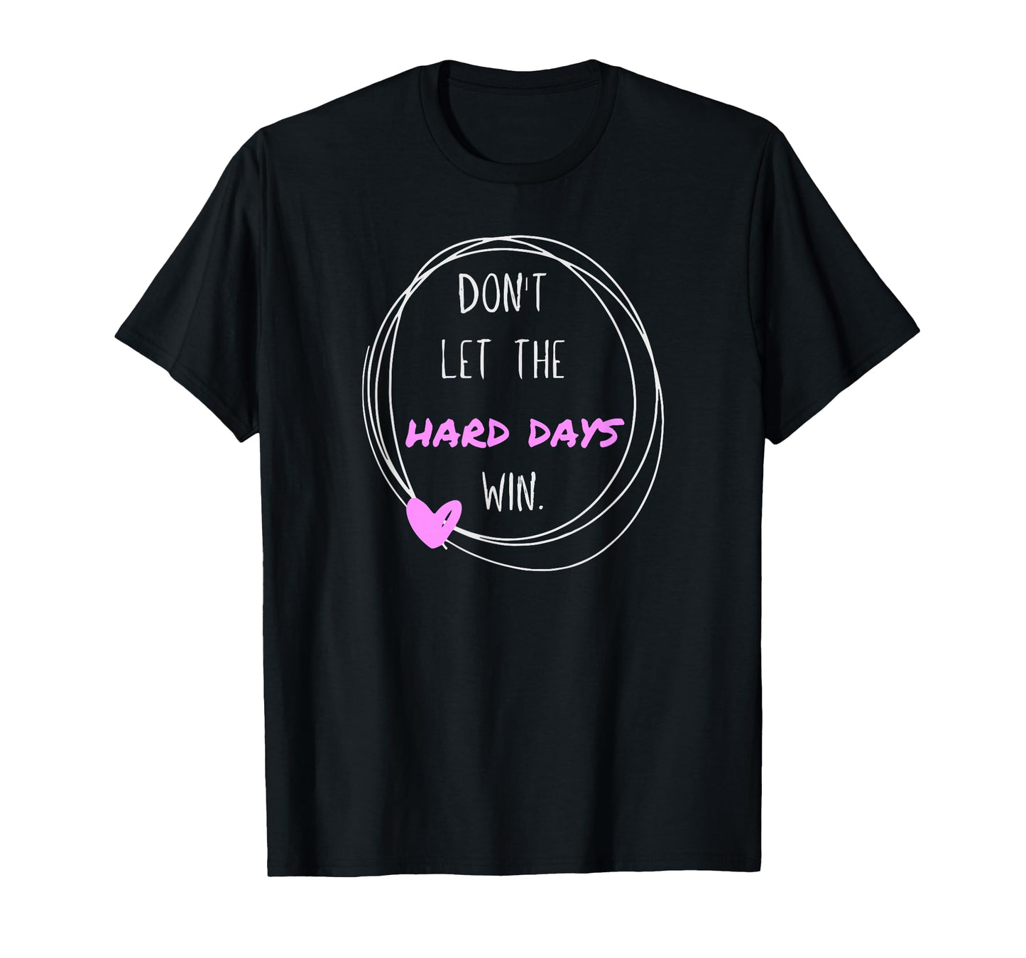 Don't Let The Hard Days Win Women Inspiration Mental Health T-Shirt