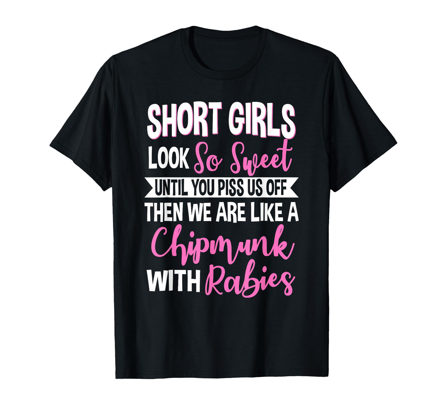SHORT GIRLS LOOK So Sweet UNTIL YOU PISS US OFF Funny design T-Shirt