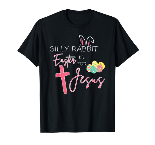Silly Rabbit Easter Is For Jesus Cute Bunny Christian Faith T-Shirt