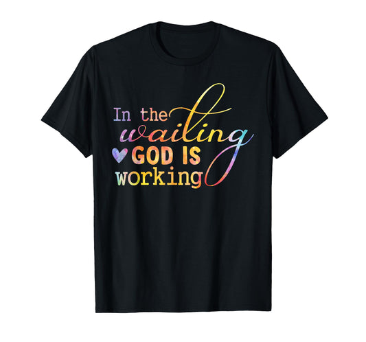 In The Waiting God Is Working Faith Jesus Christian Tie Dye T-Shirt