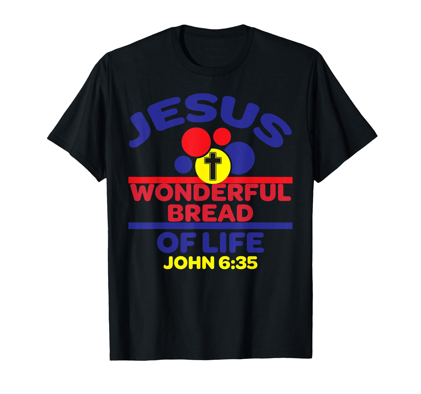Bible Verse Jesus Is The Bread Of Life T-Shirt