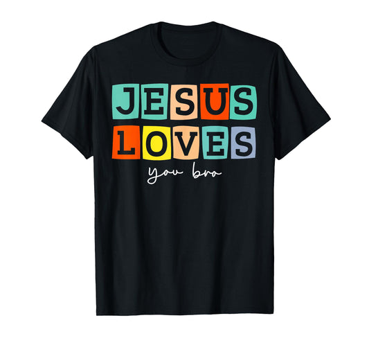 Jesus Loves You Bro Christian Cross God Faith Bible Pray T-Shirt