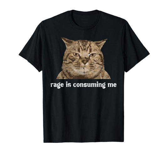 Rage Is Consuming Me Funny Cat Silly Saying Meme Women Men T-Shirt